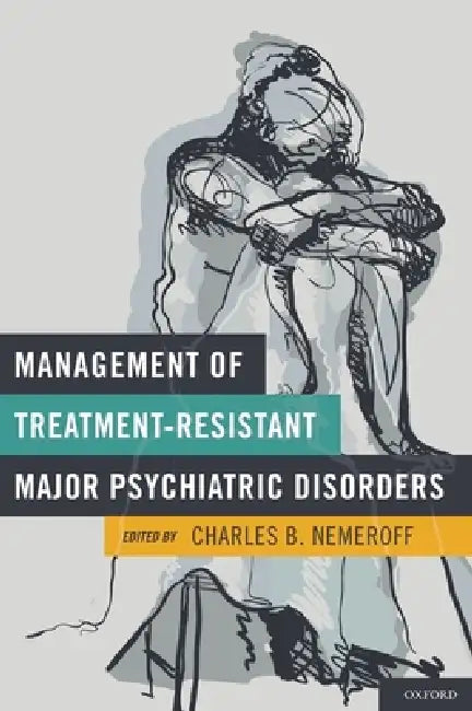 Management of Treatment-Resistant Major Psychiatric Disorders by Charles B. Nemeroff