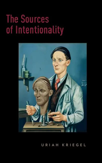The Sources of Intentionality by Uriah Kriegel