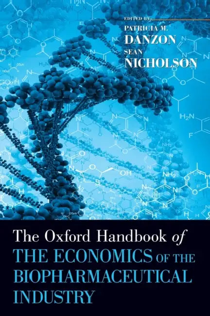 The Oxford Handbook of the Economics of the Biopharmaceutical Industry by Patricia M. Danzon, Sean Nicholson