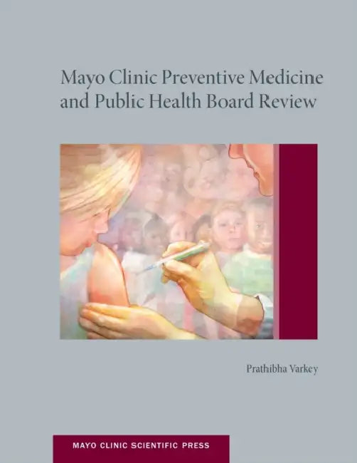 Mayo Clinic Preventive Medicine and Public Health Board Review by Prathibha Varkey Mph Mhpe