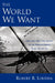 The World We Want: How and Why the Ideals of the Enlightenment Still Elude Us by Robert B. Louden