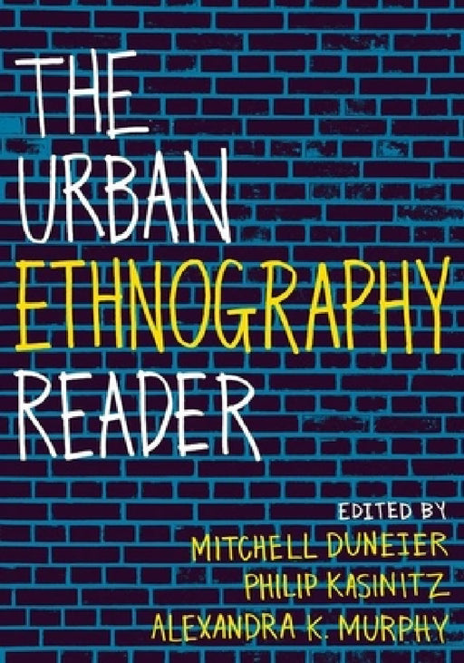 The Urban Ethnography Reader by Mitchell Duneier, Philip Kasinitz, Alexandra Murphy