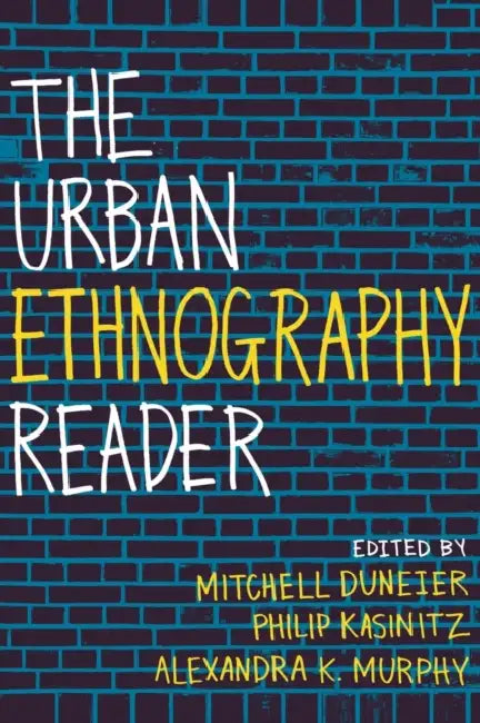 The Urban Ethnography Reader by Mitchell Duneier, Philip Kasinitz, Alexandra Murphy