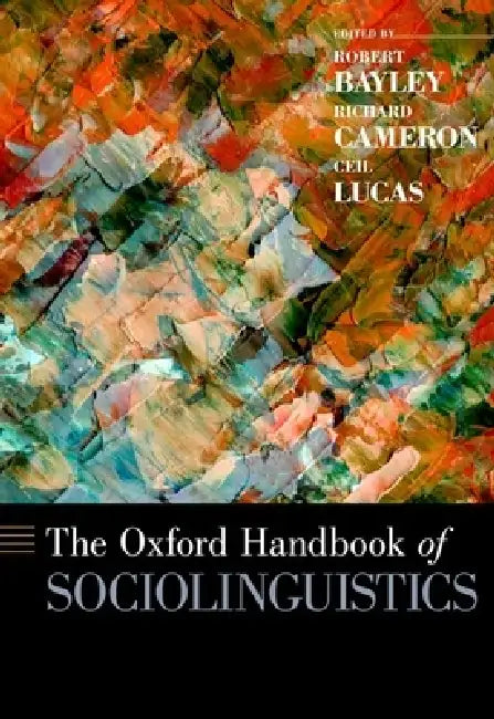 Oxford Handbook of Sociolinguistics by Robert Bayley, Richard Cameron, Ceil Lucas