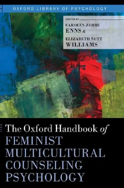 Oxford Handbook of Feminist Multicultural Counseling Psychology by Carolyn Zerbe Enns, Elizabeth Nutt Williams