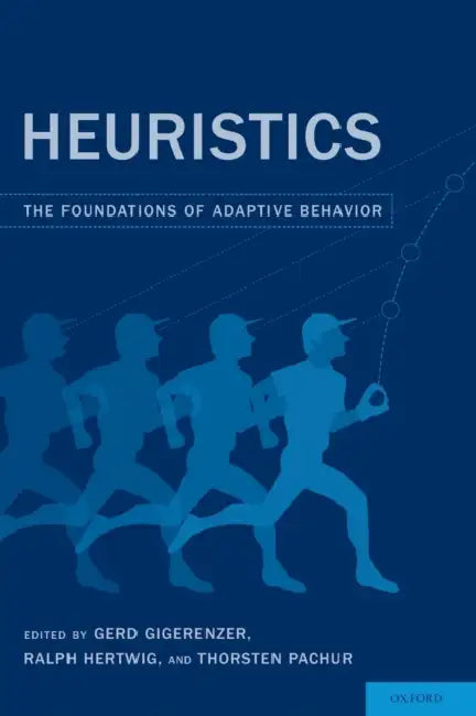 Heuristics: The Foundations of Adaptive Behavior by Gerd Gigerenzer, Ralph Hertwig, Thorsten Pachur
