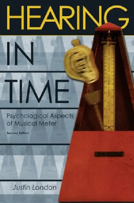 Hearing in Time: Psychological Aspects of Musical Meter by Justin London