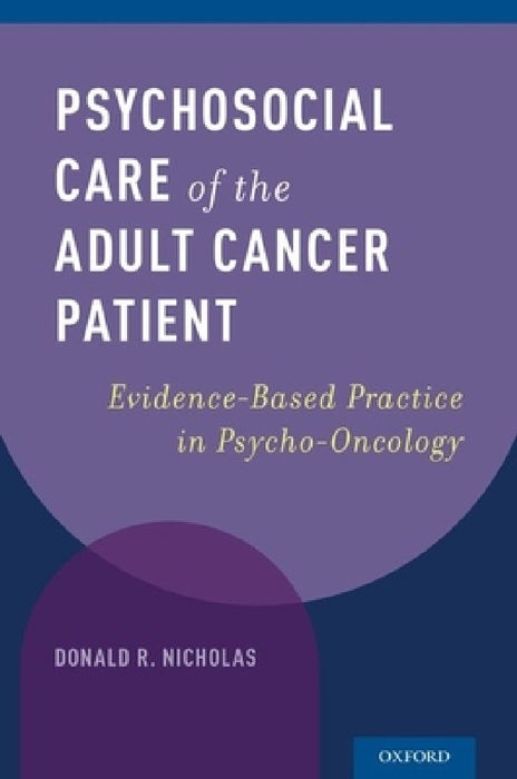 Psychosocial Care of the Adult Cancer Patient: Evidence-Based Practice in Psycho-Oncology by Donald R. Nicholas