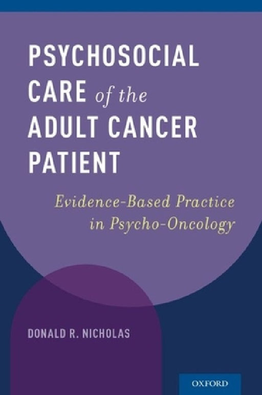 Psychosocial Care of the Adult Cancer Patient: Evidence-Based Practice in Psycho-Oncology by Donald R. Nicholas