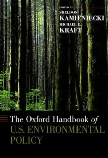 Oxford Handbook of U.S. Environmental Policy by Sheldon Kamieniecki, Michael Kraft