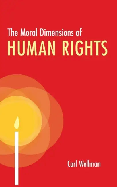 The Moral Dimensions of Human Rights by Carl Wellman