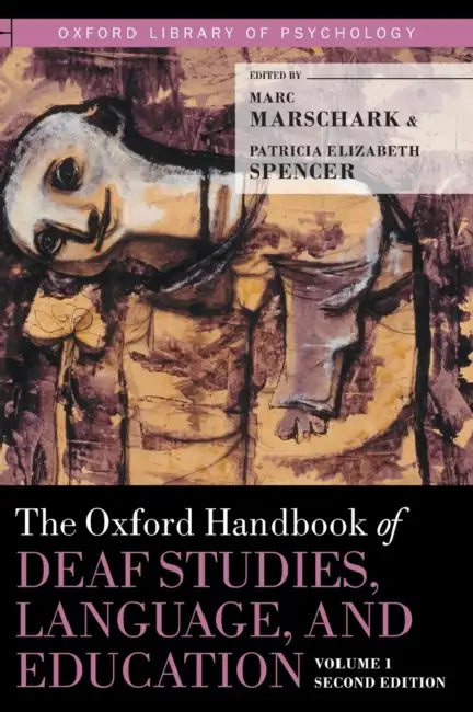 Oxford Handbook of Deaf Studies, Language, and Education, Volume 1 by Marc Marschark, Patricia Elizabeth Spencer
