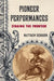 Pioneer Performances: Staging the Frontier by Matthew Rebhorn