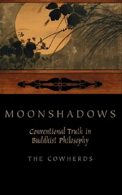 Moonshadows: Conventional Truth in Buddhist Philosophy by Cowherds, The Cowherds