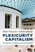 Flexicurity Capitalism: Foundations, Problems, and Perspectives by Peter Flaschel, Alfred Greiner