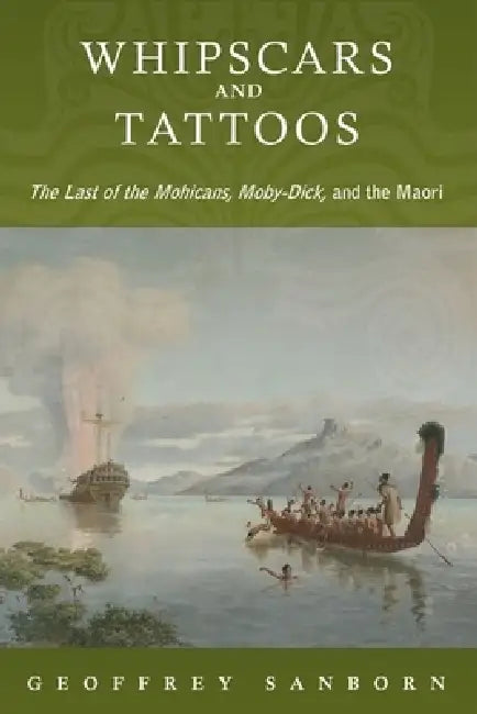 Whipscars and Tattoos: The Last of the Mohicans, Moby-Dick, and the Maori by Geoffrey Sanborn