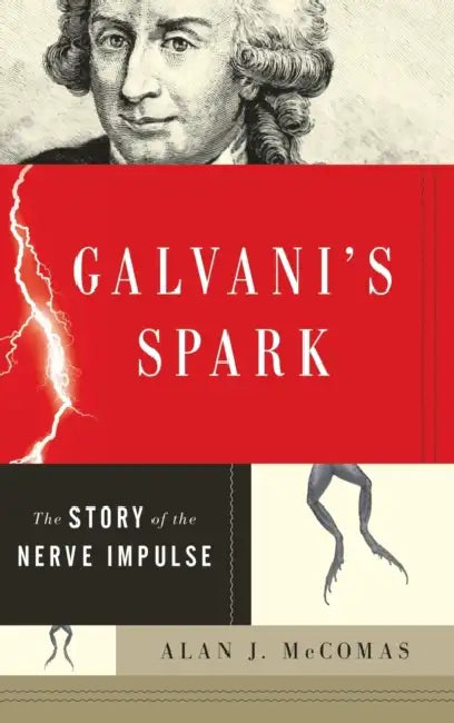 Galvani's Spark: The Story of the Nerve Impulse by Alan McComas