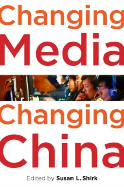 Changing Media, Changing China by Susan L. Shirk