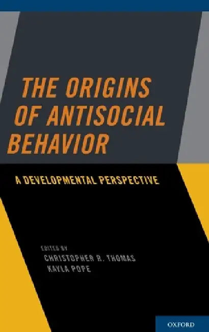 Origins of Antisocial Behavior: A Developmental Perspective by Christopher R. Thomas, Kayla Pope