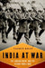 India at War: The Subcontinent and the Second World War by Yasmin Khan