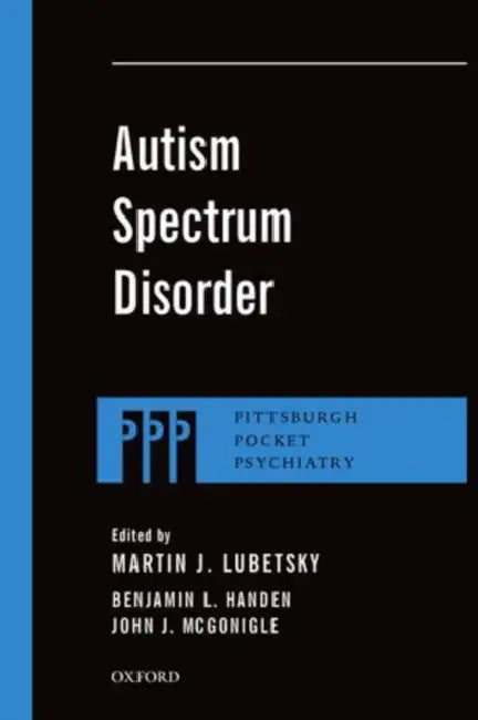 Autism Spectrum Disorder by Martin J. Lubetsky, Benjamin L. Handen, John J. McGonigle