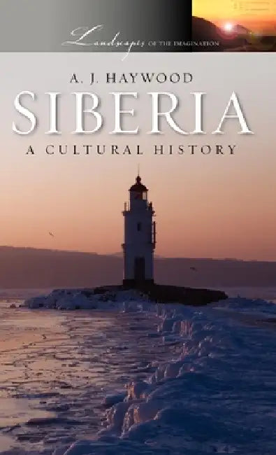 Siberia: A Cultural History by A. J. Haywood