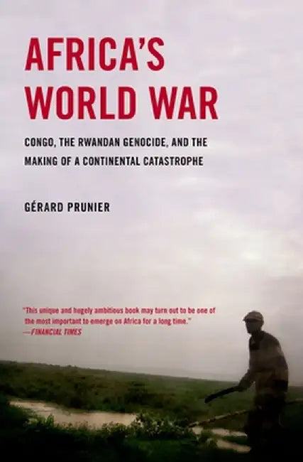 Africa's World War: Congo, the Rwandan Genocide, and the Making of a Continental Catastrophe by Gerard Prunier
