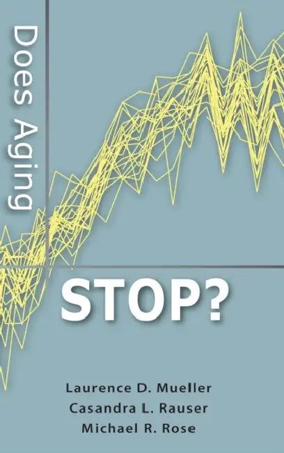 Does Aging Stop? by Laurence D. Mueller, Casandra L. Rauser, Michael R. Rose