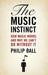 Music Instinct: How Music Works and Why We Can't Do Without It by Philip Ball