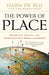 The Power of Place: Geography, Destiny, and Globalization's Rough Landscape by Harm J. De Blij
