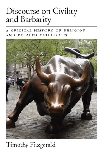 Discourse on Civility and Barbarity by Timothy Fitzgerald