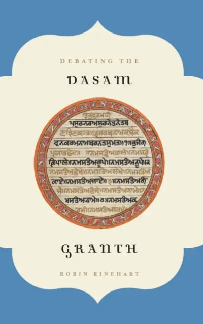 Debating the Dasam Granth by Robin Rinehart