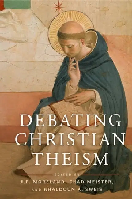Debating Christian Theism by J. P. Moreland, Chad V. Meister, Khaldoun A. Sweis