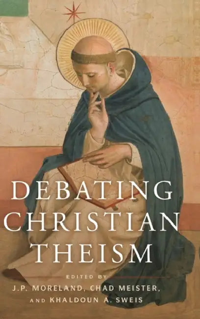 Debating Christian Theism by J. P. Moreland, Khaldoun A. Sweis, Chad V. Meister
