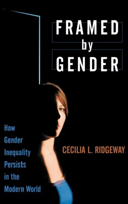 Framed by Gender: How Gender Inequality Persists in the Modern World by Cecilia L. Ridgeway