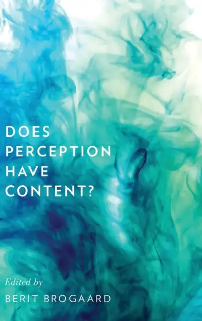 Does Perception Have Content? by Berit Brogaard