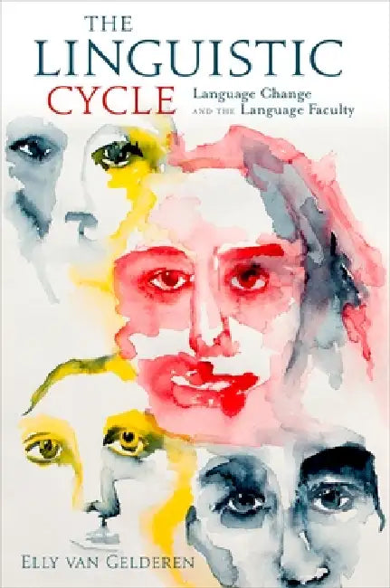 The Linguistic Cycle: Language Change and the Language Faculty by Elly Van Gelderen