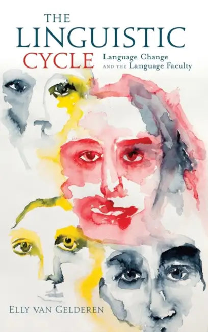 The Linguistic Cycle: Language Change and the Language Faculty by Elly Van Gelderen