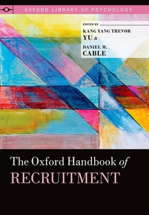 The Oxford Handbook of Recruitment : by Kang Yang Trevor Yu, Daniel M. Cable