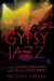 Gypsy Jazz: In Search of Django Reinhardt and the Soul of Gypsy Swing by Michael Dregni