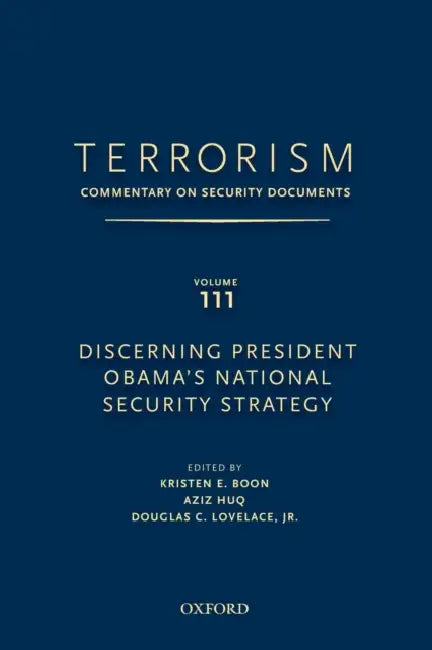 Terrorism: Commentary on Security Documents Volume 111: Discerning President Obama's National Security Strategy by Douglas Lovelace, Kristen E. Boon, Aziz Huq
