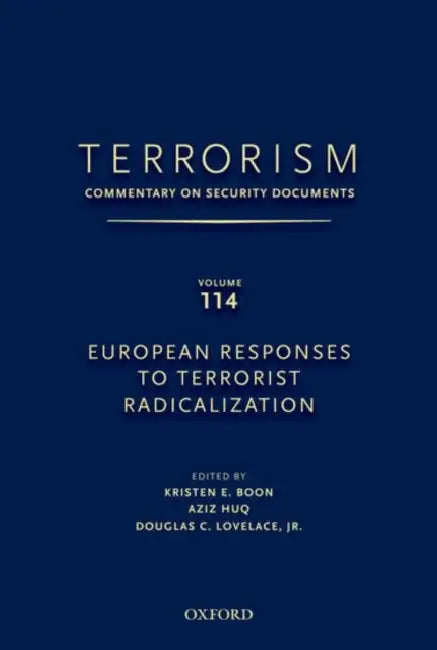Terrorism: Commentary on Security Documents Volume 114: European Responses to Terrorist Radicalization by Douglas Lovelace, Kristen Boon, Aziz Huq
