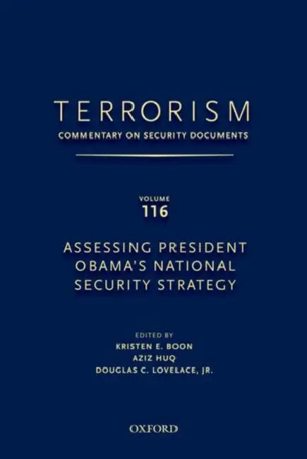 Terrorism: Commentary on Security Documents Volume 116: Assessing President Obama's National Security Strategy by Douglas Lovelace, Kristen Boon, Aziz Huq