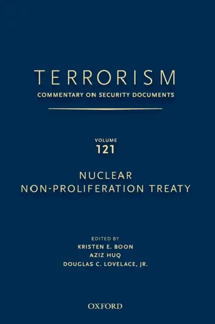 Terrorism: Commentary on Security Documents Volume 121: Nuclear Non-Proliferation Treaty by Douglas Lovelace, Kristen Boon, Aziz Huq
