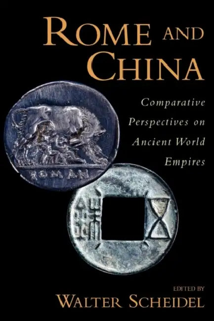 Rome and China: Comparative Perspectives on Ancient World Empires by Walter Scheidel
