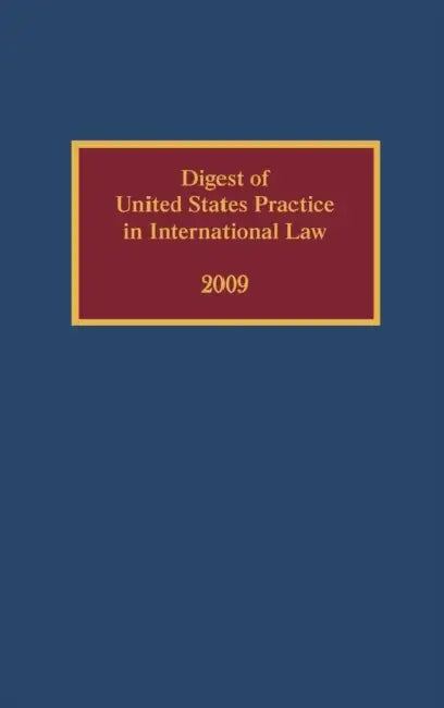 Digest of United States Practice in International Law, 2009 by Elizabeth R. Wilcox