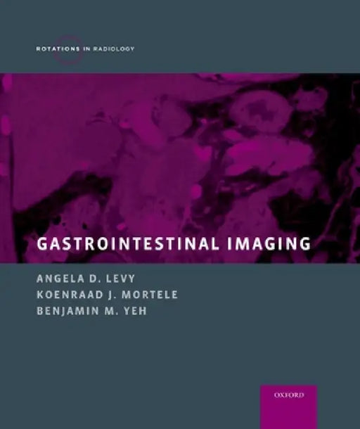 Gastrointestinal Imaging by Angela D. Levy, Koenraad J. Mortele, Benjamin M. Yeh