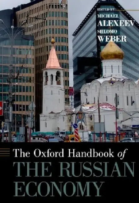 Oxford Handbook of the Russian Economy by Michael Alexeev, Shlomo Weber