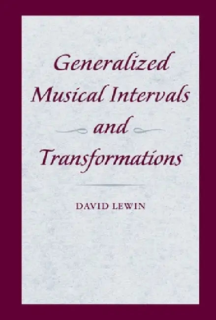 Generalized Musical Intervals and Transformations by David Lewin