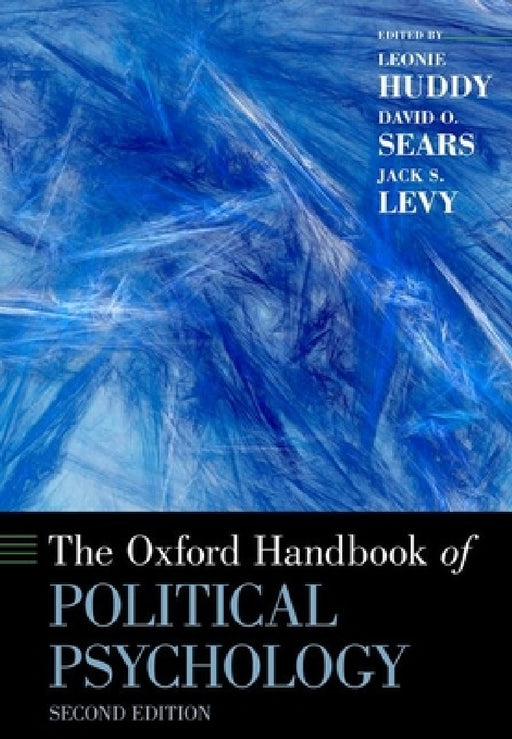The Oxford Handbook of Political Psychology: Second Edition by Leonie Huddy, David O. Sears, Jack S. Levy